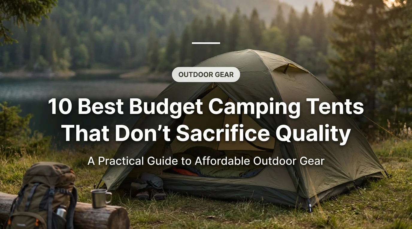 10 Best Budget Camping Tents That Don't Sacrifice Quality