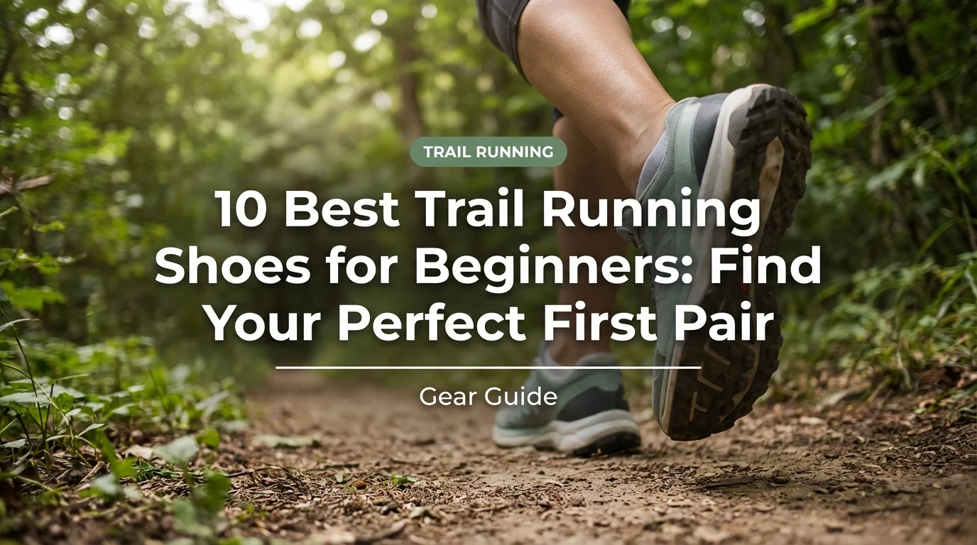 10 Best Trail Running Shoes for Beginners: Find Your Perfect First Pair
