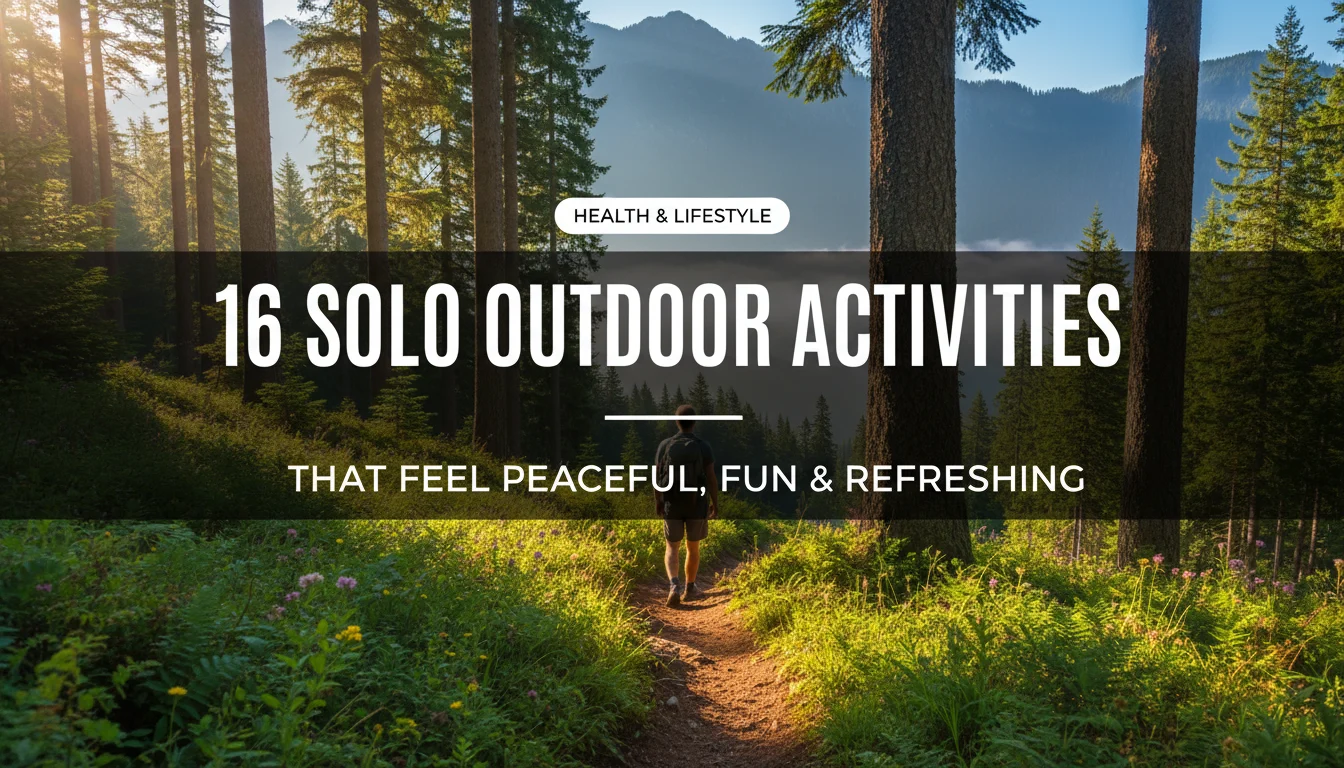 16 Solo Outdoor Activities That Feel Peaceful, Fun & Refreshing