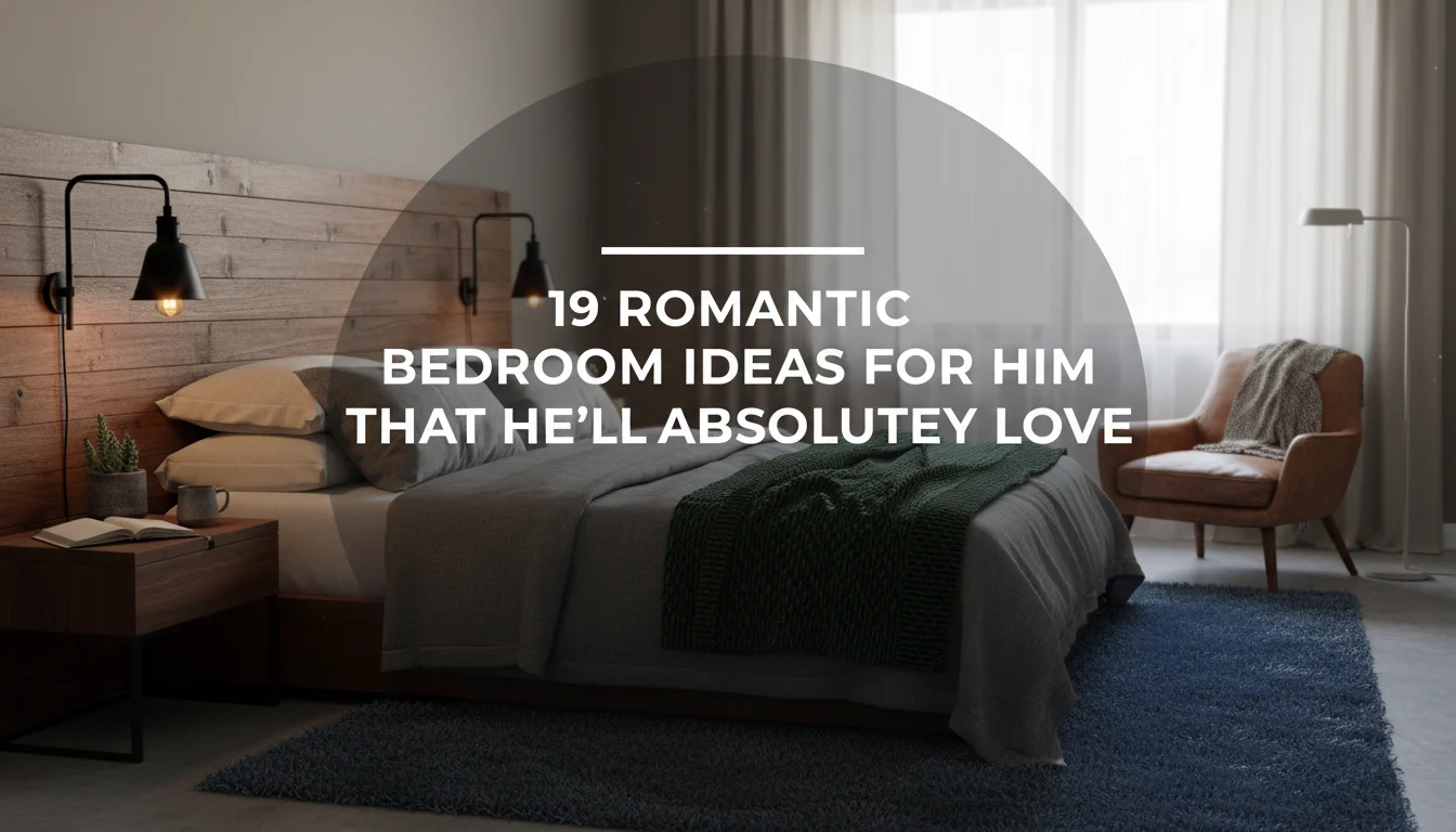 19 Romantic Bedroom Ideas for Him That He’ll Absolutely Love