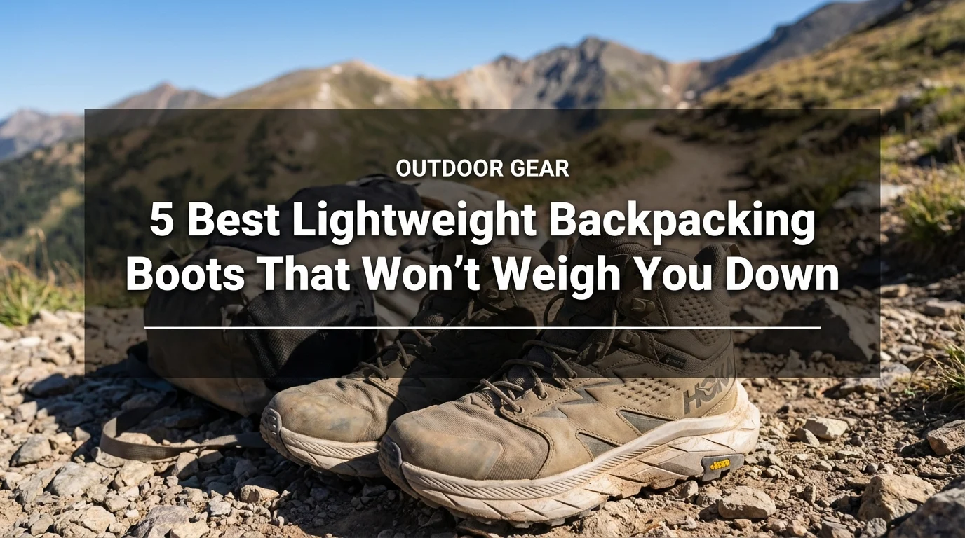 5 Best Lightweight Backpacking Boots That Won't Weigh You Down