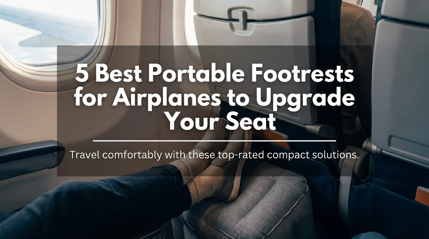 5 Best Portable Footrests for Airplanes to Upgrade Your Seat
