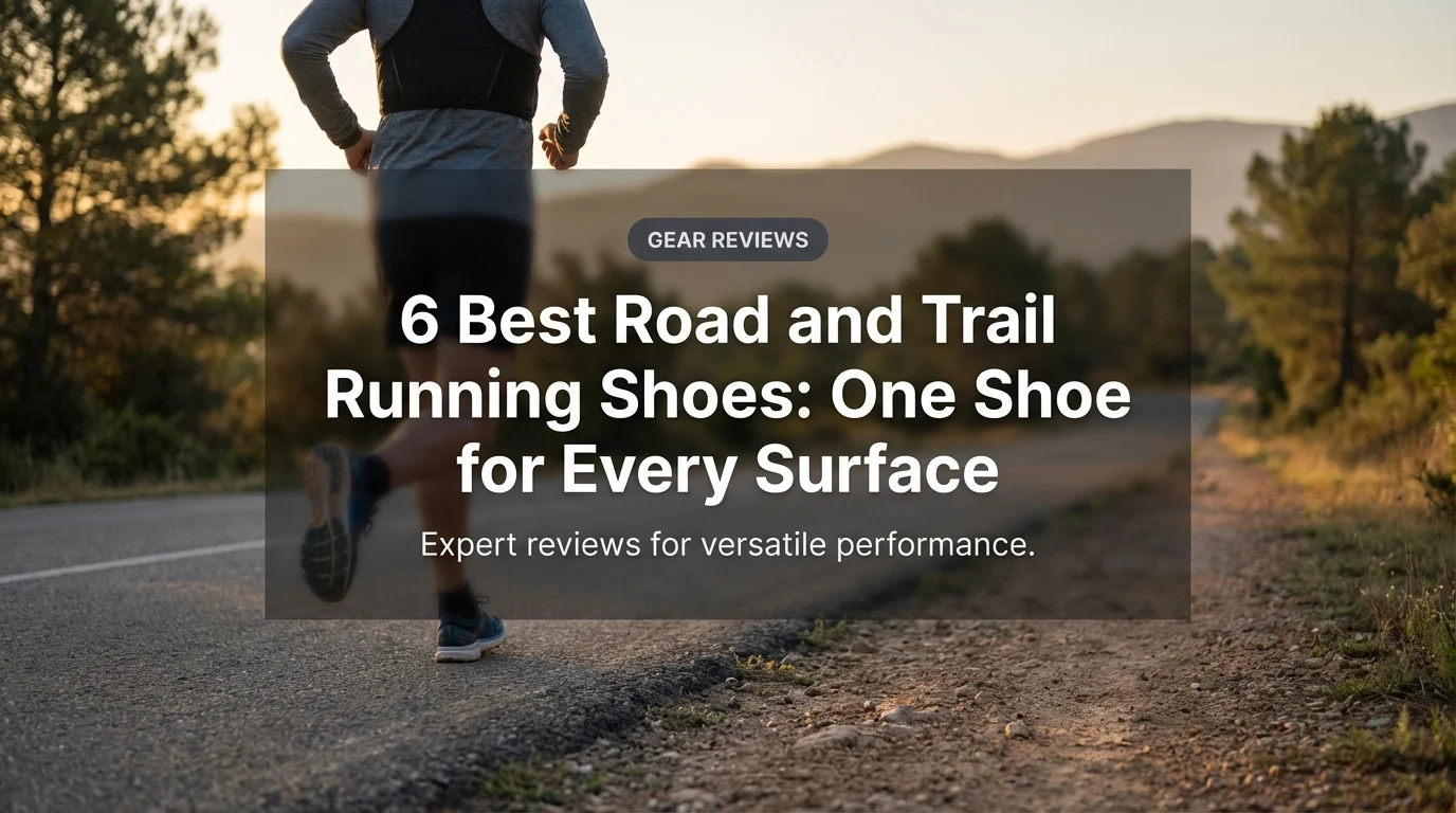 6 Best Road and Trail Running Shoes: One Shoe for Every Surface