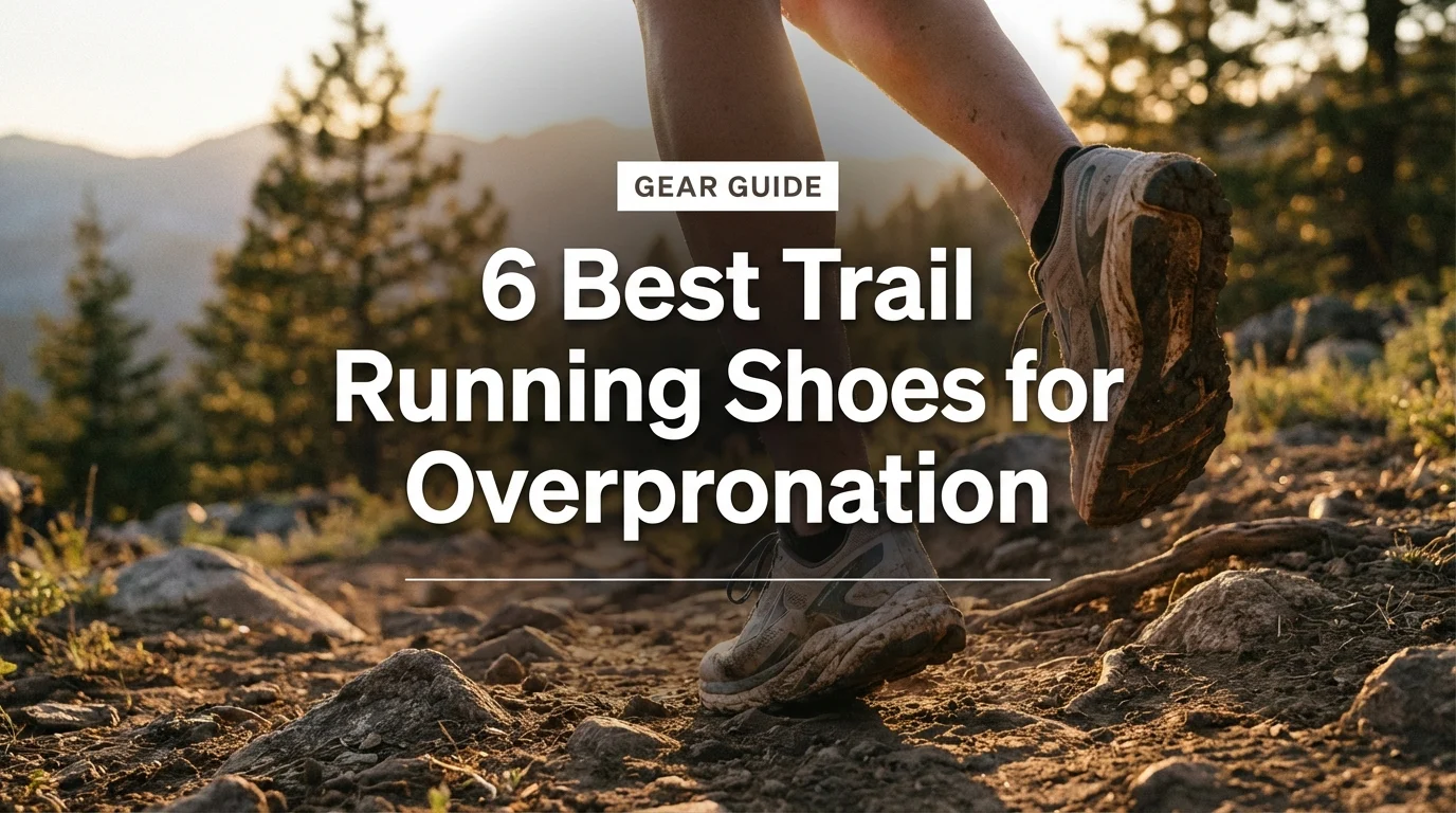 6 Best Trail Running Shoes for Overpronation
