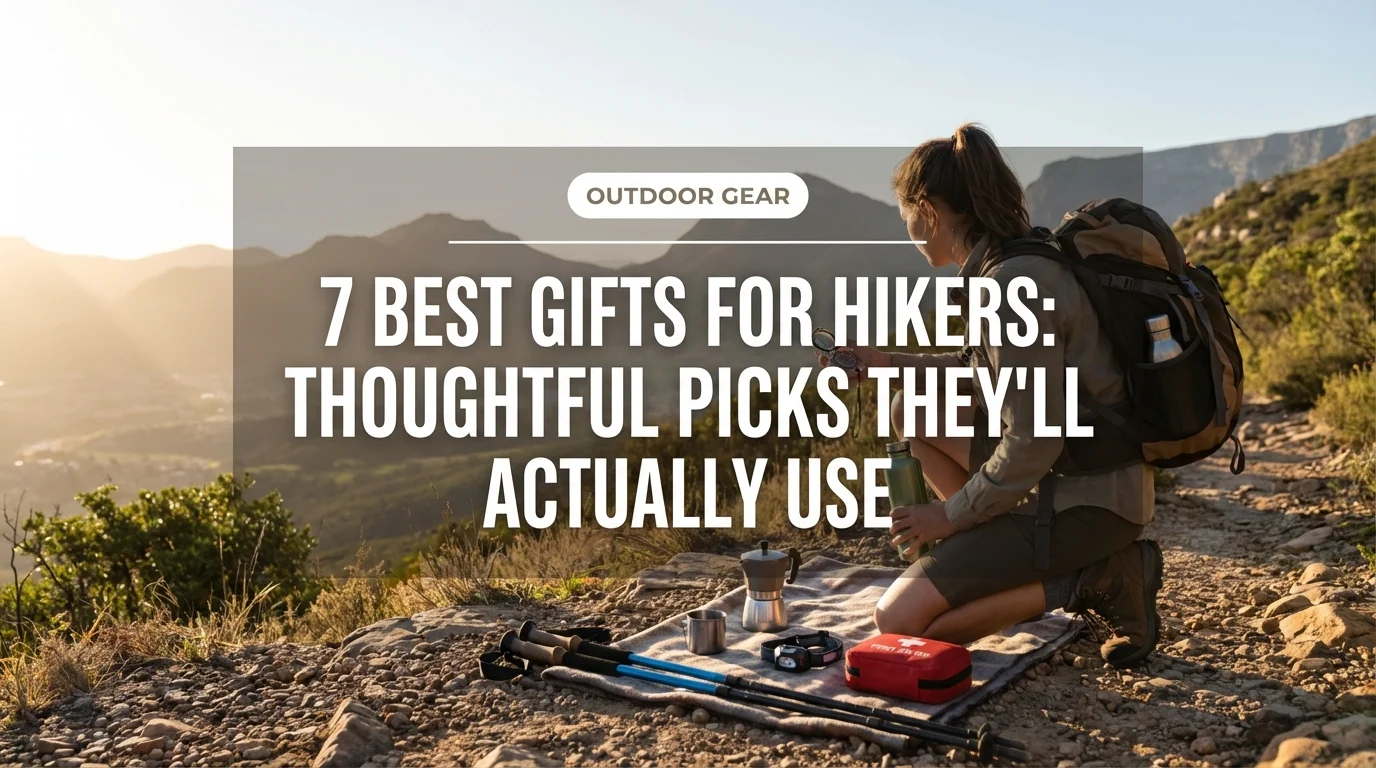 7 Best Gifts for Hikers: Thoughtful Picks They'll Actually Use
