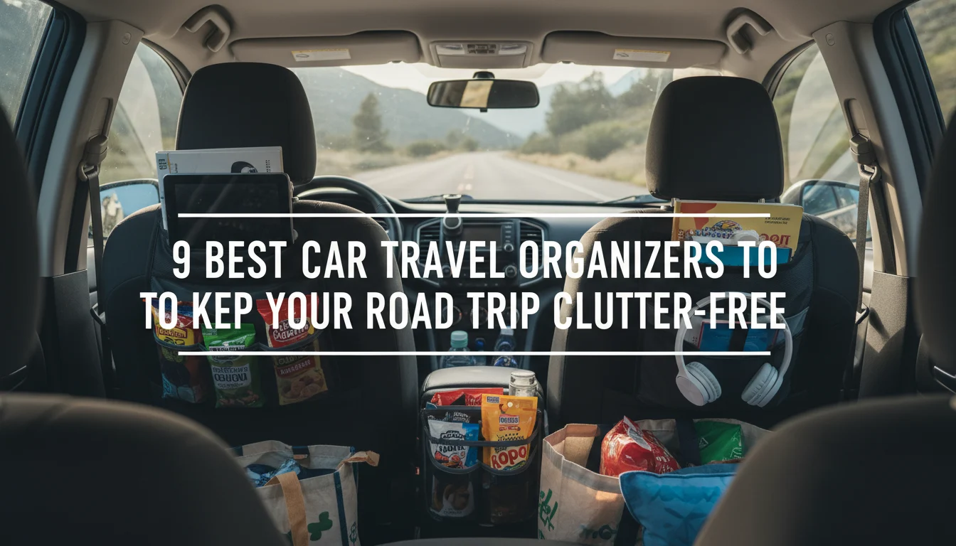 9 Best Car Travel Organizers to Keep Your Road Trip Clutter-Free