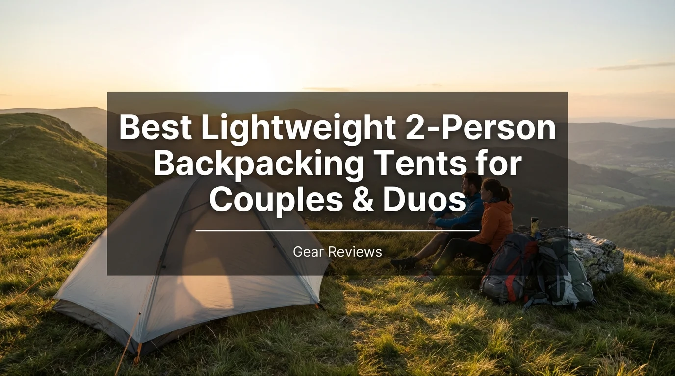 Best Lightweight 2-Person Backpacking Tents for Couples & Duos